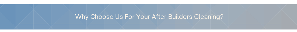 why choose us for your after builders cleaning